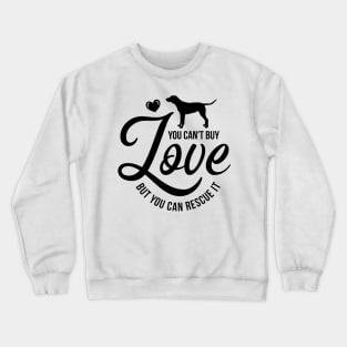 You cant buy love but you can rescue it - dog lover Crewneck Sweatshirt